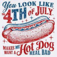 You Look Like The 4th Of July Makes Me Want A Hot Dog Real Bad Button