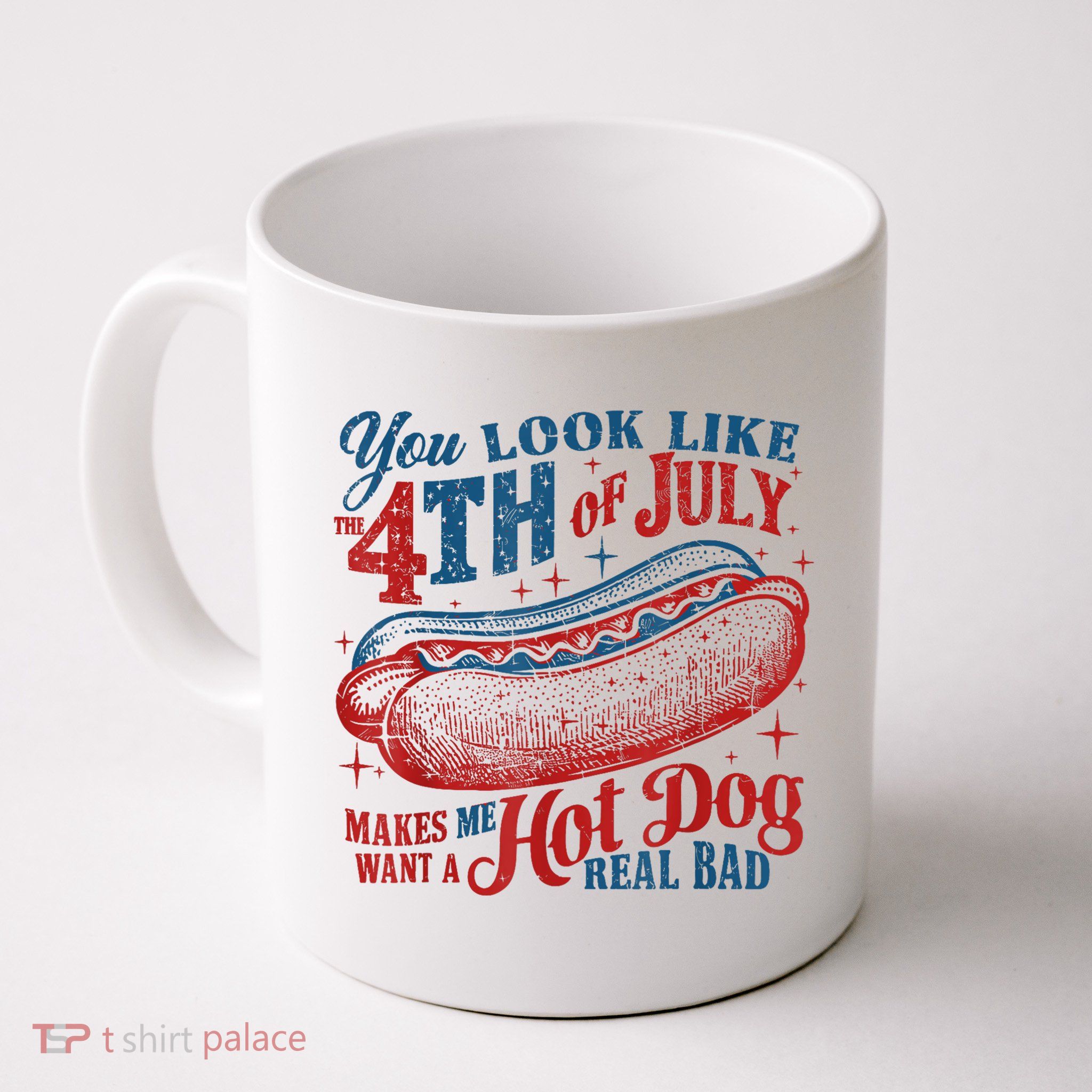 You Look Like The 4th Of July Makes Me Want A Hot Dog Real Bad Mug