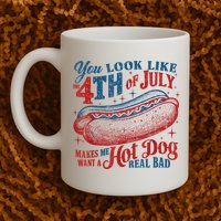 You Look Like The 4th Of July Makes Me Want A Hot Dog Real Bad Mug