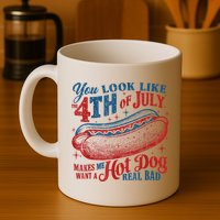 You Look Like The 4th Of July Makes Me Want A Hot Dog Real Bad Mug