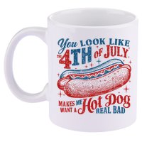 You Look Like The 4th Of July Makes Me Want A Hot Dog Real Bad 11oz C Handle Ceramic Mug