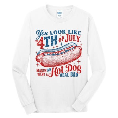 You Look Like The 4th Of July Makes Me Want A Hot Dog Real Bad Tall Long Sleeve T-Shirt