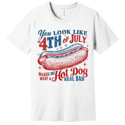You Look Like The 4th Of July Makes Me Want A Hot Dog Real Bad Premium T-Shirt