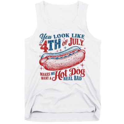 You Look Like The 4th Of July Makes Me Want A Hot Dog Real Bad Tank Top