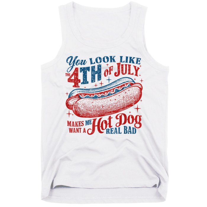 You Look Like The 4th Of July Makes Me Want A Hot Dog Real Bad Tank Top