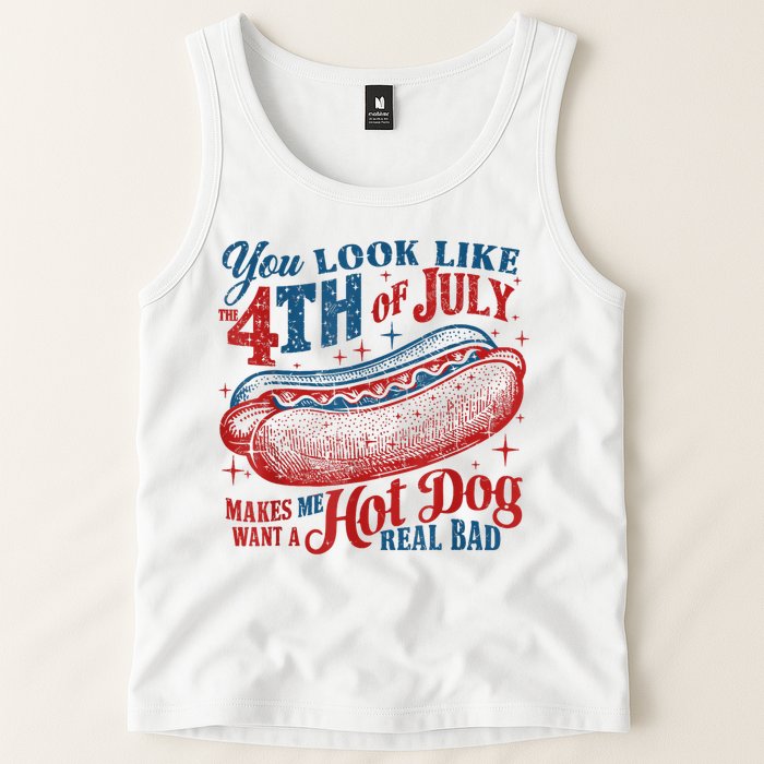 You Look Like The 4th Of July Makes Me Want A Hot Dog Real Bad Tank Top
