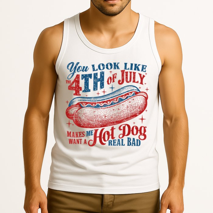 You Look Like The 4th Of July Makes Me Want A Hot Dog Real Bad Tank Top
