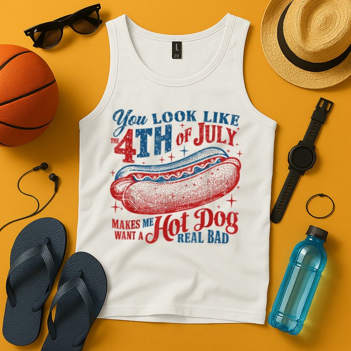 You Look Like The 4th Of July Makes Me Want A Hot Dog Real Bad Tank Top