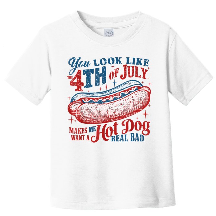 You Look Like The 4th Of July Makes Me Want A Hot Dog Real Bad Toddler T-Shirt