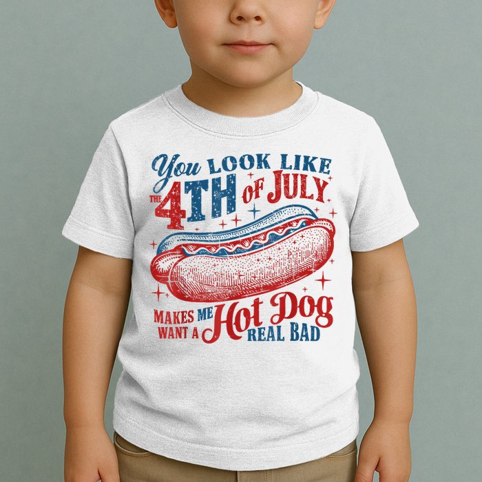 You Look Like The 4th Of July Makes Me Want A Hot Dog Real Bad Toddler T-Shirt