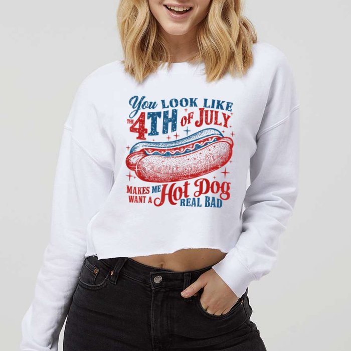 You Look Like The 4th Of July Makes Me Want A Hot Dog Real Bad Cropped Pullover Crew