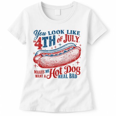 You Look Like The 4th Of July Makes Me Want A Hot Dog Real Bad Womens T-Shirt