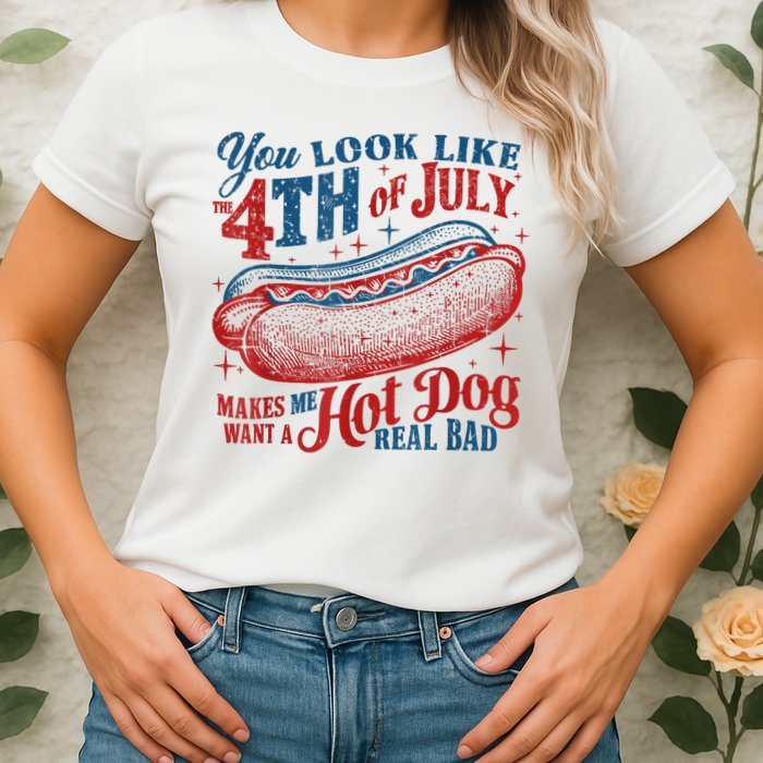 You Look Like The 4th Of July Makes Me Want A Hot Dog Real Bad Womens T-Shirt