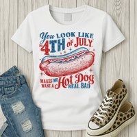 You Look Like The 4th Of July Makes Me Want A Hot Dog Real Bad Womens T-Shirt