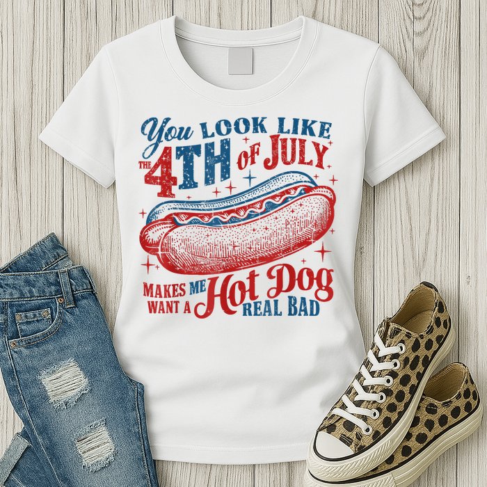 You Look Like The 4th Of July Makes Me Want A Hot Dog Real Bad Womens T-Shirt