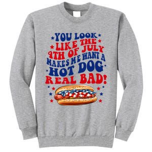 You Look Like The 4th Of July Makes Me Want A Hotdog Real Bad America Tall Sweatshirt