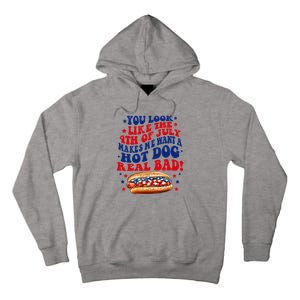 You Look Like The 4th Of July Makes Me Want A Hotdog Real Bad America Tall Hoodie