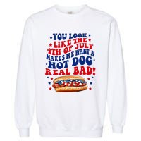 You Look Like The 4th Of July Makes Me Want A Hotdog Real Bad America Garment-Dyed Sweatshirt