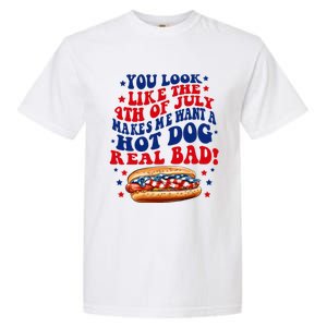 You Look Like The 4th Of July Makes Me Want A Hotdog Real Bad America Garment-Dyed Heavyweight T-Shirt