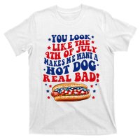 You Look Like The 4th Of July Makes Me Want A Hotdog Real Bad America T-Shirt