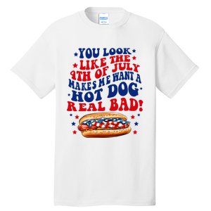 You Look Like The 4th Of July Makes Me Want A Hotdog Real Bad America Tall T-Shirt