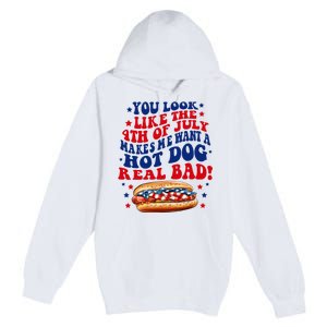 You Look Like The 4th Of July Makes Me Want A Hotdog Real Bad America Premium Pullover Hoodie