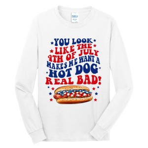 You Look Like The 4th Of July Makes Me Want A Hotdog Real Bad America Tall Long Sleeve T-Shirt