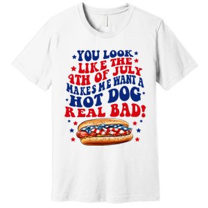 You Look Like The 4th Of July Makes Me Want A Hotdog Real Bad America Premium T-Shirt