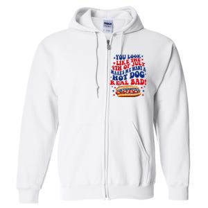 You Look Like The 4th Of July Makes Me Want A Hotdog Real Bad America Full Zip Hoodie