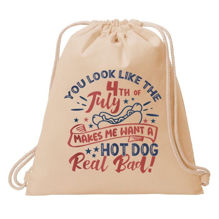 You Look Like The 4th July Makes Me Want A Hot Dog Real Bad Drawstring Bag