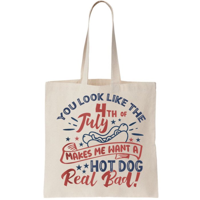You Look Like The 4th July Makes Me Want A Hot Dog Real Bad Bag
