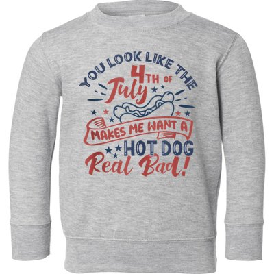 You Look Like The 4th July Makes Me Want A Hot Dog Real Bad Toddler Sweatshirt