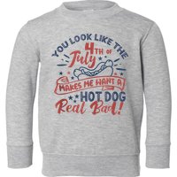 You Look Like The 4th July Makes Me Want A Hot Dog Real Bad Toddler Sweatshirt