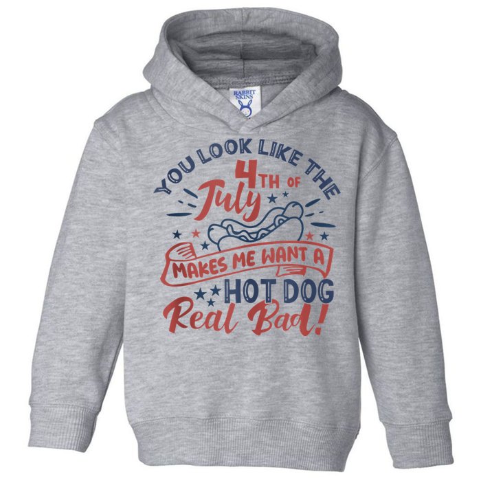 You Look Like The 4th July Makes Me Want A Hot Dog Real Bad Toddler Hoodie
