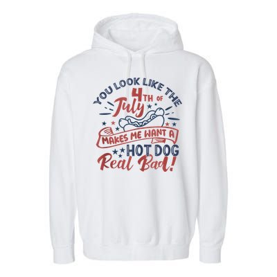 You Look Like The 4th July Makes Me Want A Hot Dog Real Bad Garment-Dyed Fleece Hoodie