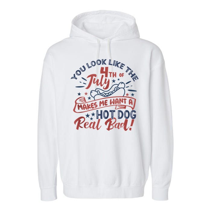 You Look Like The 4th July Makes Me Want A Hot Dog Real Bad Garment-Dyed Fleece Hoodie