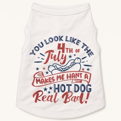 You Look Like The 4th July Makes Me Want A Hot Dog Real Bad Doggie Tank