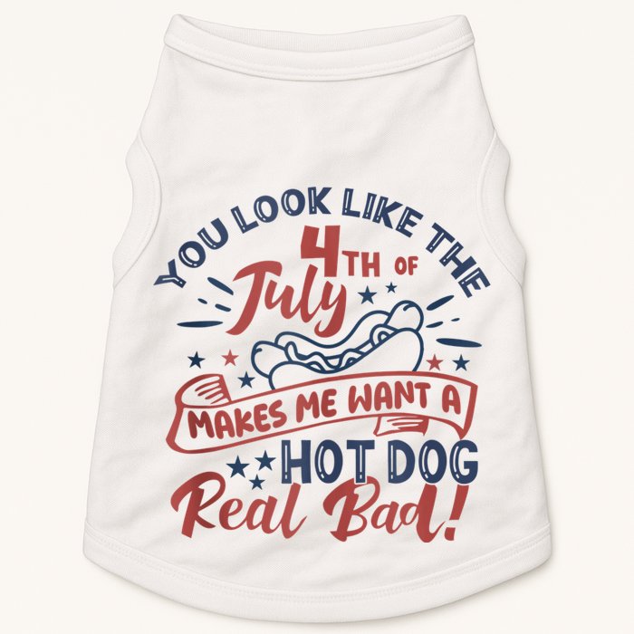 You Look Like The 4th July Makes Me Want A Hot Dog Real Bad Doggie Tank