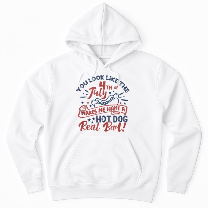 You Look Like The 4th July Makes Me Want A Hot Dog Real Bad Hoodie