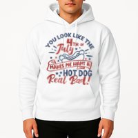 You Look Like The 4th July Makes Me Want A Hot Dog Real Bad Hoodie