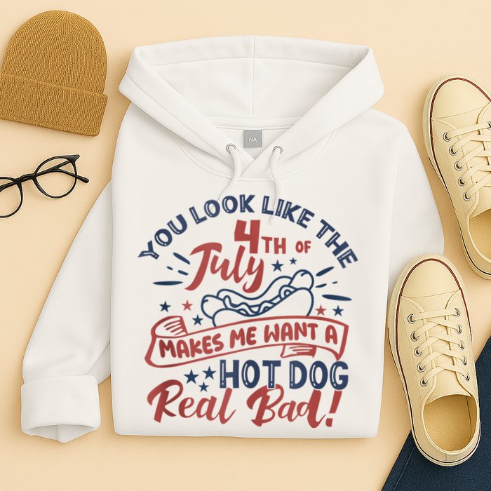 You Look Like The 4th July Makes Me Want A Hot Dog Real Bad Hoodie