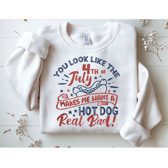You Look Like The 4th July Makes Me Want A Hot Dog Real Bad Sweatshirt