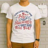You Look Like The 4th July Makes Me Want A Hot Dog Real Bad T-Shirt
