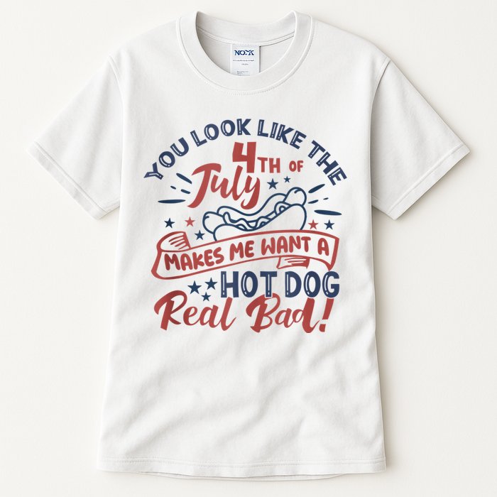 You Look Like The 4th July Makes Me Want A Hot Dog Real Bad Tall T-Shirt