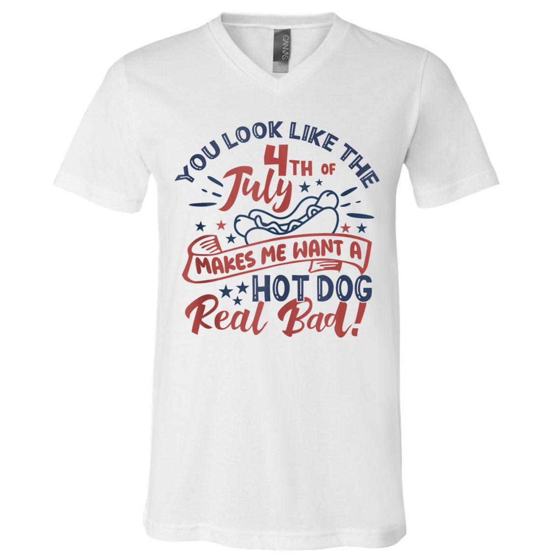 You Look Like The 4th July Makes Me Want A Hot Dog Real Bad V-Neck T-Shirt
