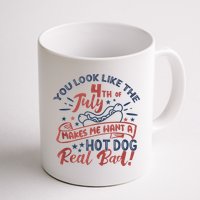 You Look Like The 4th July Makes Me Want A Hot Dog Real Bad Mug