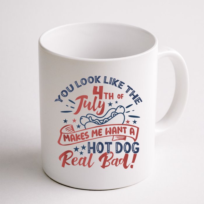 You Look Like The 4th July Makes Me Want A Hot Dog Real Bad Mug