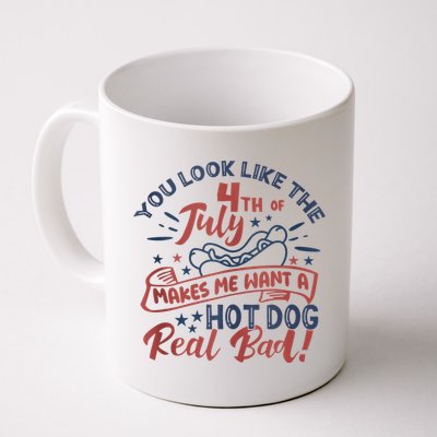 You Look Like The 4th July Makes Me Want A Hot Dog Real Bad Mug