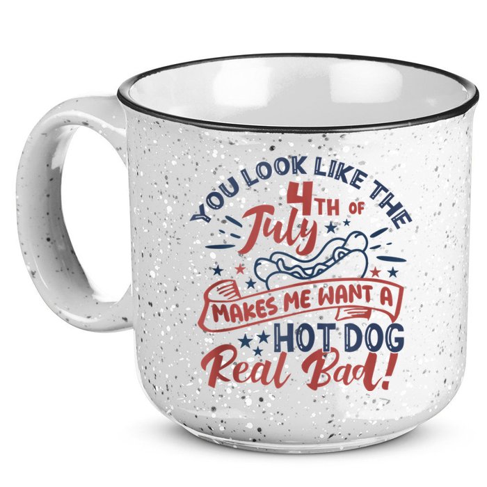 You Look Like The 4th July Makes Me Want A Hot Dog Real Bad 15oz Campfire Ceramic Mug