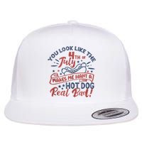 You Look Like The 4th July Makes Me Want A Hot Dog Real Bad Flat Bill Trucker Hat